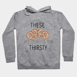 These pretzels are making me thirsty Hoodie